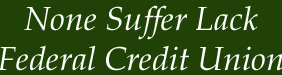 None Suffer Lack Federal Credit Union